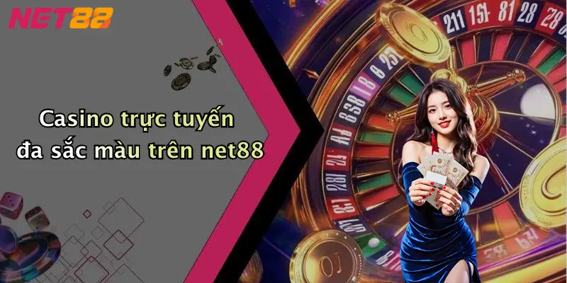 Casino trực tuyến đa sắc màu trên net88