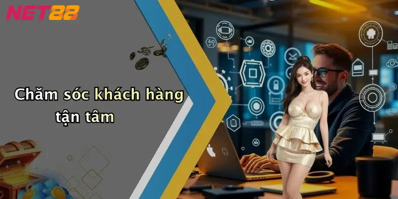 Chăm sóc khách hàng tận tâm