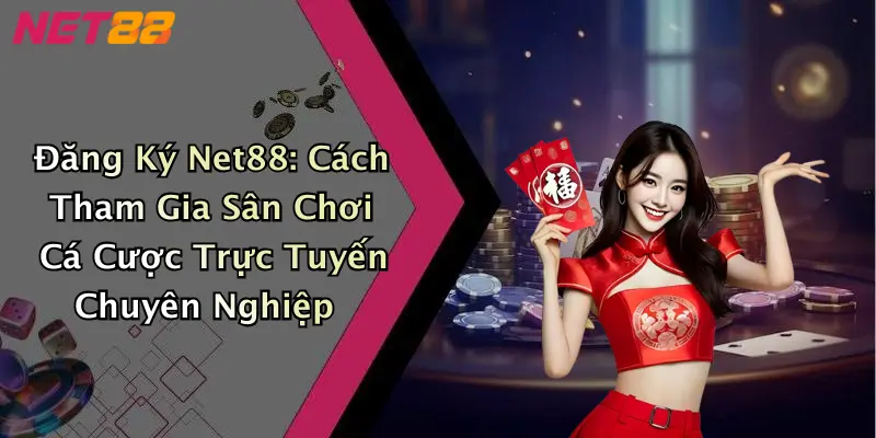 Đăng Ký Net88: Cách Tham Gia Sân Chơi Cá Cược Trực Tuyến Chuyên Nghiệp