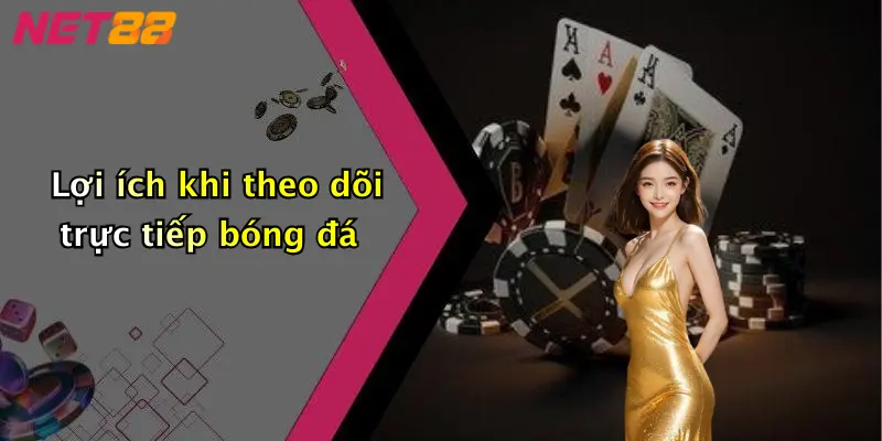 Lợi ích khi theo dõi trực tiếp bóng đá
