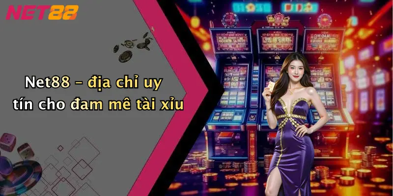 Net88 – địa chỉ uy tín cho đam mê tài xỉu