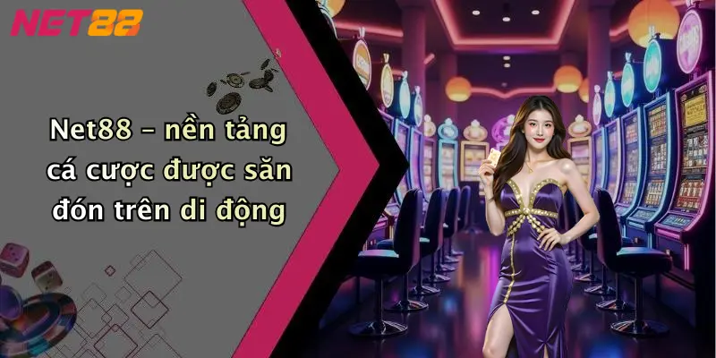 Net88 – nền tảng cá cược được săn đón trên di động